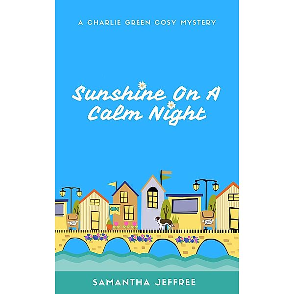 Sunshine On A Calm Night (Charlie Green Cosy Mystery, #5) / Charlie Green Cosy Mystery, Samantha Jeffree