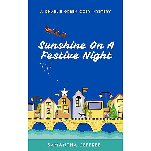 Sunshine On A Festive Night (Charlie Green Cosy Mystery, #3) / Charlie Green Cosy Mystery, Samantha Jeffree