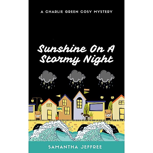Sunshine On A Stormy Night (Charlie Green Cosy Mystery, #4) / Charlie Green Cosy Mystery, Samantha Jeffree