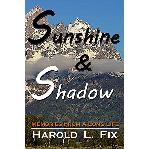 Sunshine & Shadow: Memories From A Long Life / Lillicat Publishers, Harold L. Fix