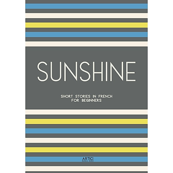 Sunshine: Short Stories in French for Beginners, Artici Bilingual Books