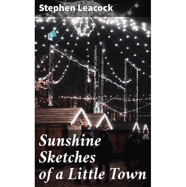 Sunshine Sketches of a Little Town, Stephen Leacock