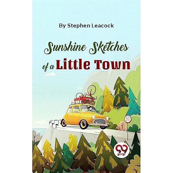 Sunshine Sketches Of A Little Town, Stephen Leacock