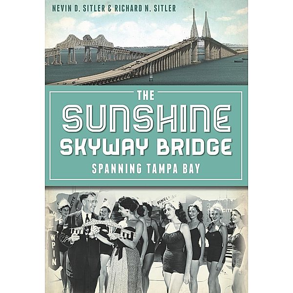 Sunshine Skyway Bridge: Spanning Tampa Bay, Nevin D. Sitler
