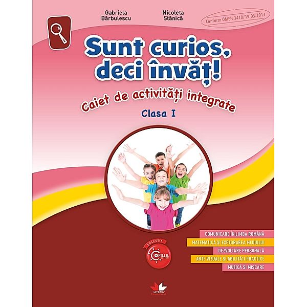 Sunt Curios, Deci Invat! Caiet De Activitati Integrate. Clasa I / Auxiliar. Clasa A I-A, Gabriela Barbulescu, Nicoleta Stanica