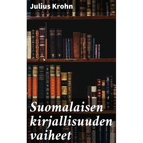 Suomalaisen kirjallisuuden vaiheet, Julius Krohn