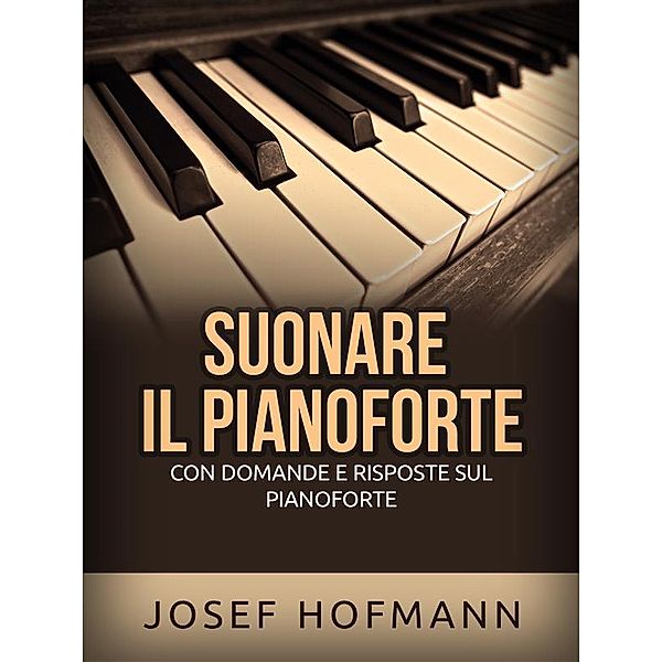 Suonare il pianoforte (Tradotto), Josef Hofmann