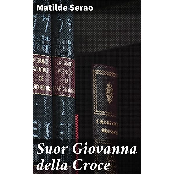 Suor Giovanna della Croce, Matilde Serao