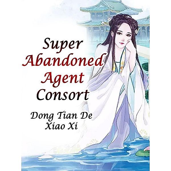 Super Abandoned Agent Consort / Funstory, Dong TianDeXiaoXi