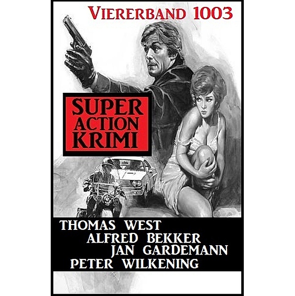 Super Action Krimi Viererband 1003, Peter Wilkening, Alfred Bekker, Thomas West, Jan Gardemann
