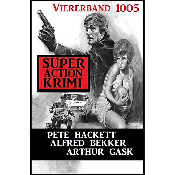 Super Action Krimi Viererband 1005, Arthur Gask, Pete Hackett, Alfred Bekker