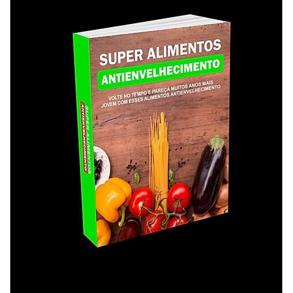 SUPER ALIMENTOS ANTIENVELHECIMENTO, Reinaldo Sousa