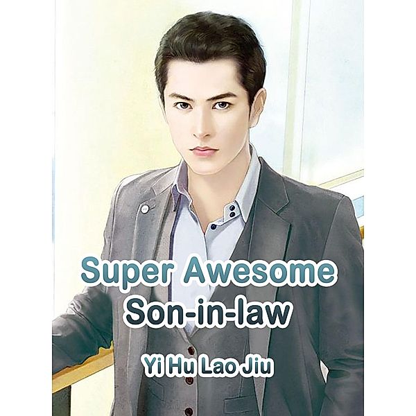 Super Awesome Son-in-law / Funstory, Yi HuLaoJiu