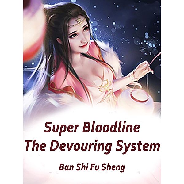 Super Bloodline: The Devouring System, Ban ShiFuSheng