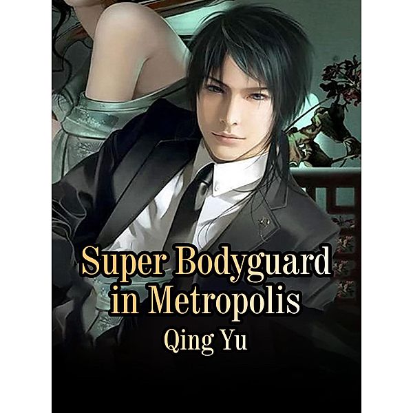 Super Bodyguard in Metropolis, Qing Yu