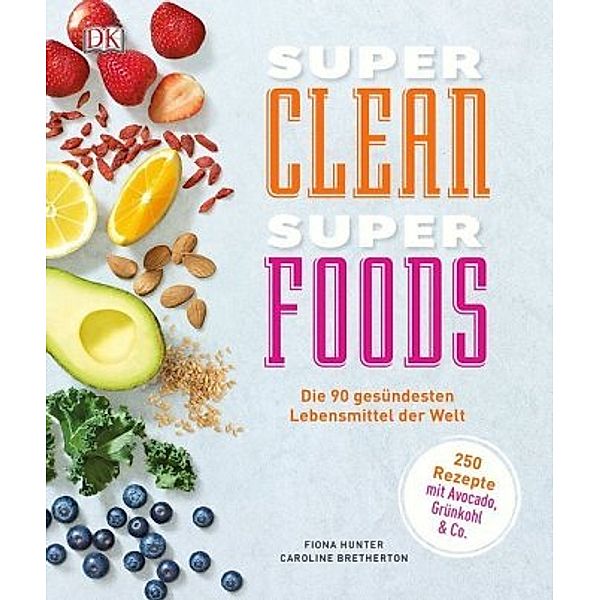 Super Clean Super Foods, Fiona Hunter, Caroline Bretherton