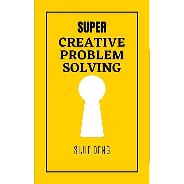 Super Creative Problem Solving, Sijie Deng, Yi Deng