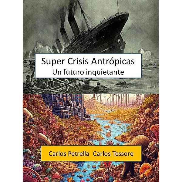 Super Crisis Antrópicas   -  Un futuro inquietante (Crisis del Siglo XXI) / Crisis del Siglo XXI, Carlos Petrella, Carlos Tessore