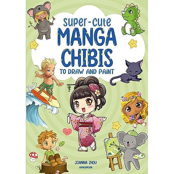 Super-Cute Manga Chibis to Draw and Paint, Joanna Zhou