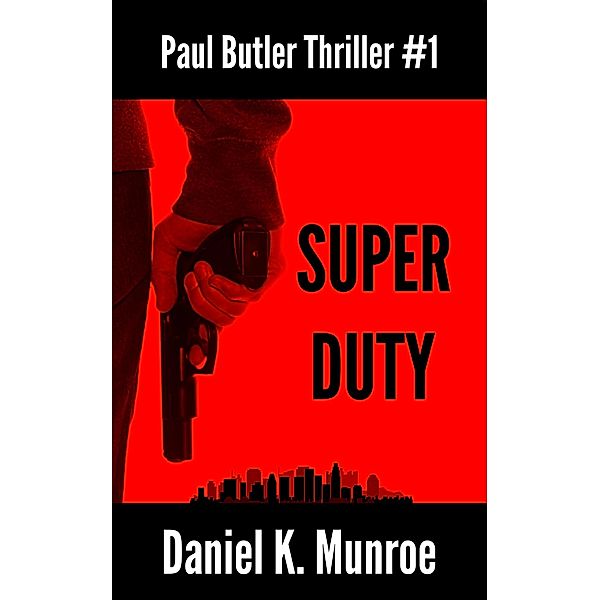 Super Duty (Paul Butler Thrillers, #1) / Paul Butler Thrillers, Daniel K. Munroe