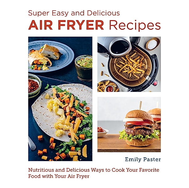 Super Easy and Delicious Air Fryer Recipes / New Shoe Press, Emily Paster