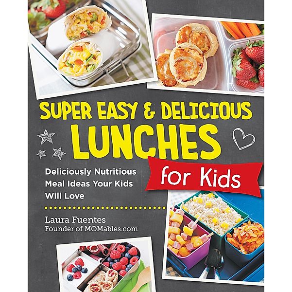 Super Easy and Delicious Lunches for Kids, Laura Fuentes