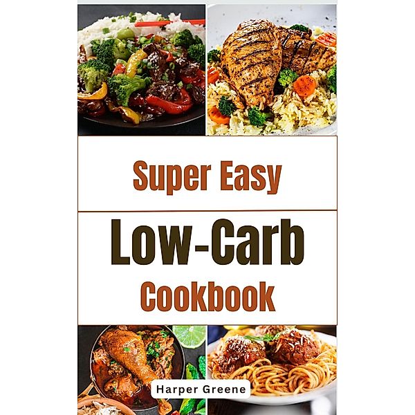 Super Easy Low-Carb Cookbook, Harper Greene