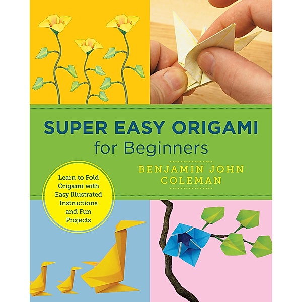 Super Easy Origami for Beginners / New Shoe Press, Benjamin John Coleman