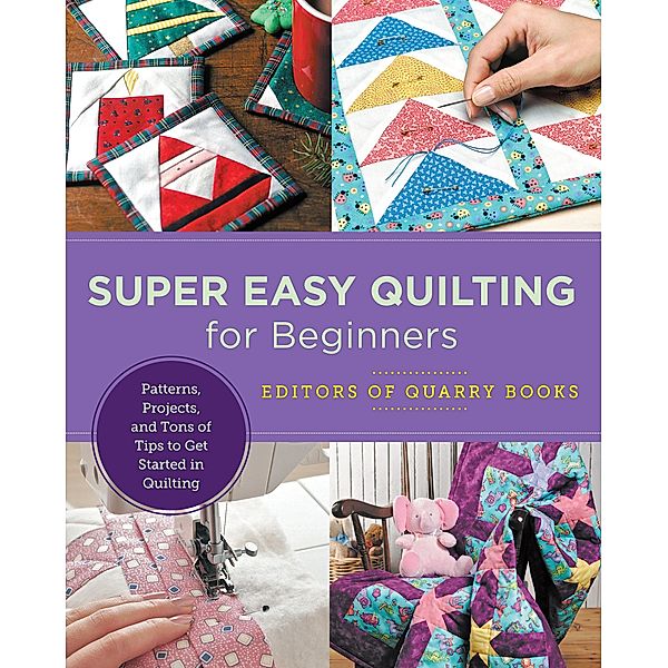 Super Easy Quilting for Beginners / New Shoe Press, Editors of Quarry Books