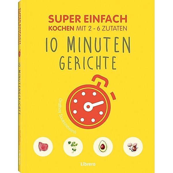 Super Einfach - 10 Minuten Gerichte, Orathay Souksisavanh