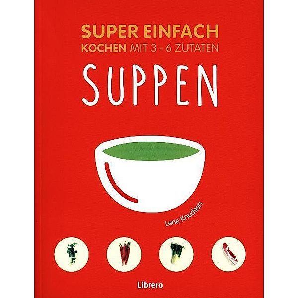 Super Einfach / Super Einfach - Suppen, Lena Knusden