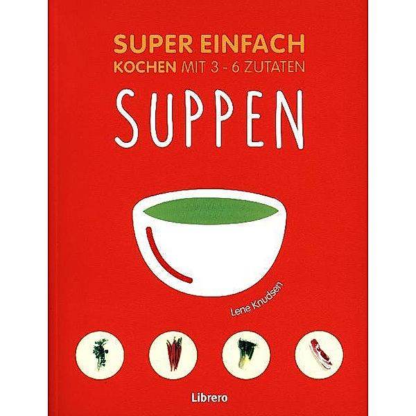 Super Einfach - Suppen, Lena Knusden