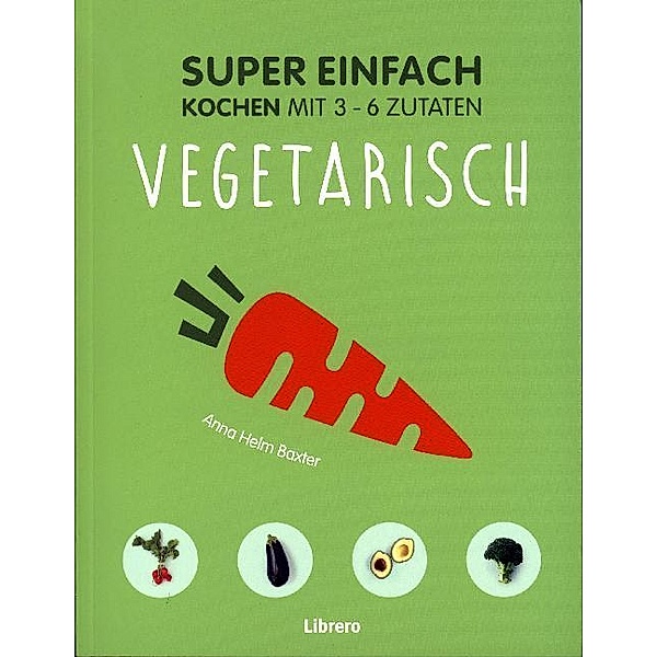 Super Einfach - Vegetarisch, Anna Helm Baxter
