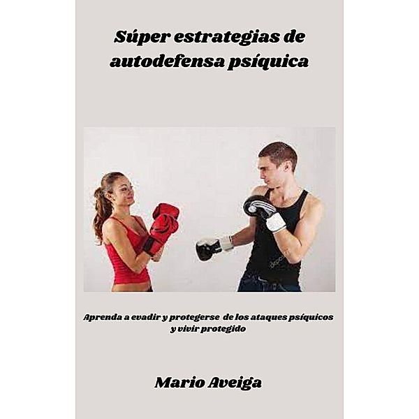 Súper estrategias de autodefensa psíquica, Mario Aveiga