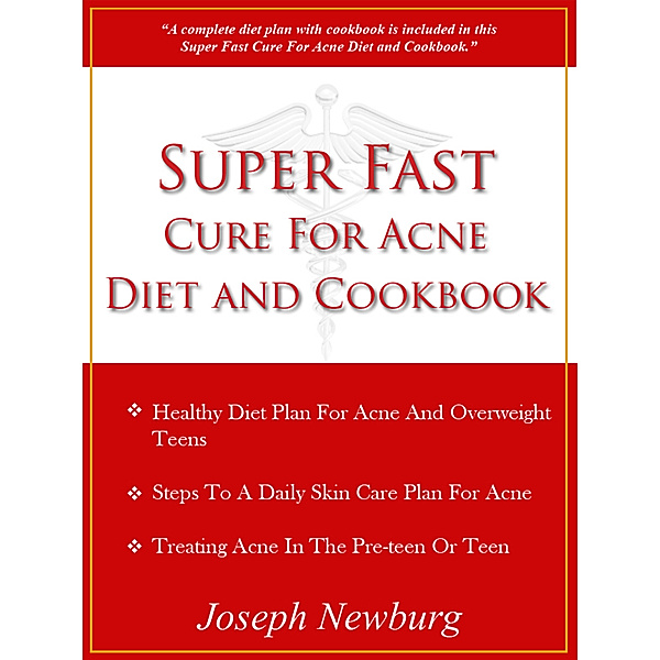 Super Fast Cure For Acne Diet and Cookbook, Joseph Newburg