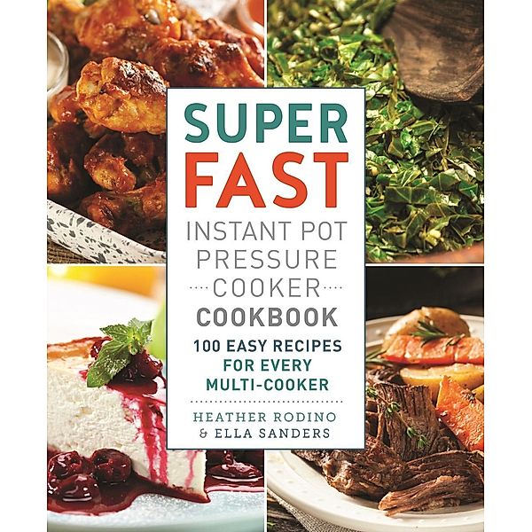 Super Fast Instant Pot Pressure Cooker Cookbook, Ella Sanders, Heather Rodino