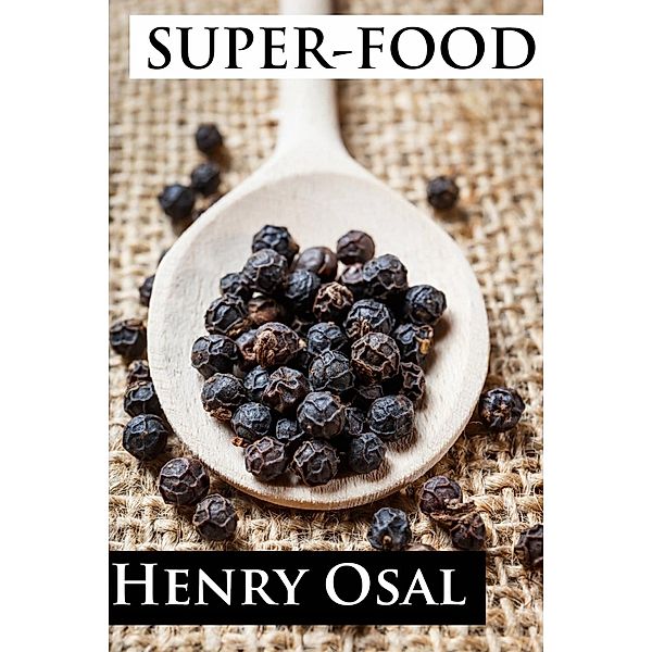 Super-food. Achieve a healthy diet for both body and mind., Henry Osal