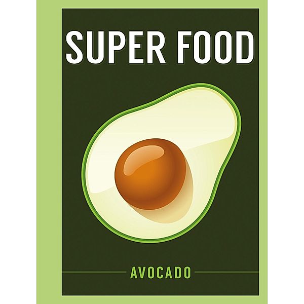 Super Food: Avocado, Bloomsbury Publishing