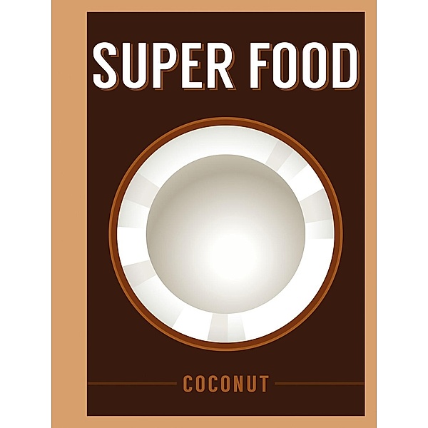 Super Food: Coconut, Bloomsbury Publishing