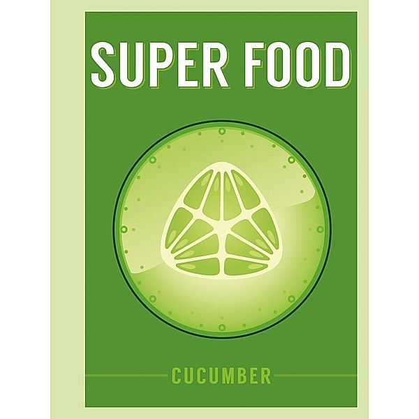 Super Food: Cucumber, Bloomsbury Publishing