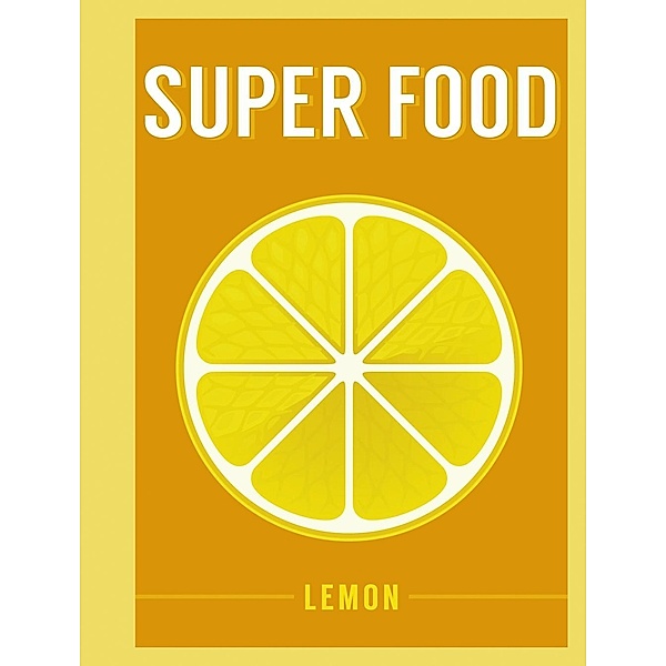 Super Food: Lemon, Bloomsbury Publishing