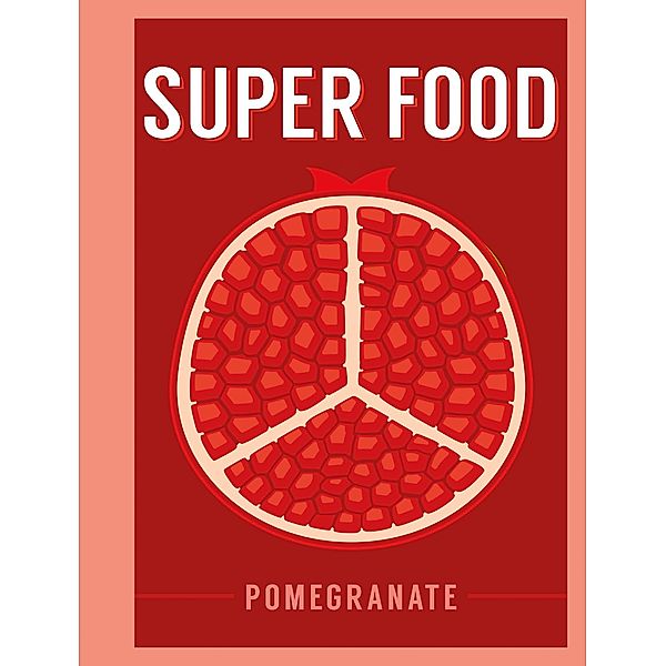 Super Food: Pomegranate, Bloomsbury Publishing