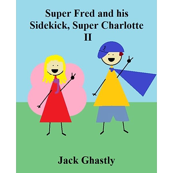 Super Fred and his Sidekick, Super Charlotte: II, Jack Ghastly