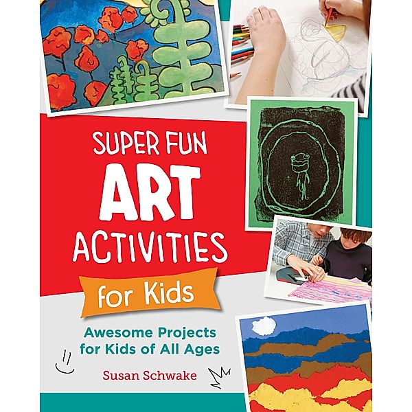 Super Fun Art Activities for Kids / New Shoe Press, Susan Schwake
