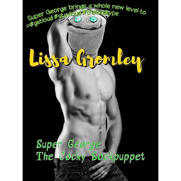 Super George: The Cocky Sockpuppet, Lissa Gromley