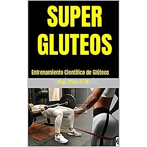 Super Glúteos, Ing. van S. R.