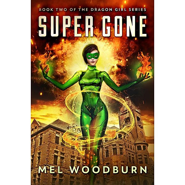 Super Gone (Dragon Girl, #2) / Dragon Girl, Mel Woodburn