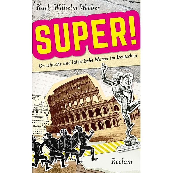 Super! Griechische und lateinische Wörter im Deutschen, Karl-Wilhelm Weeber