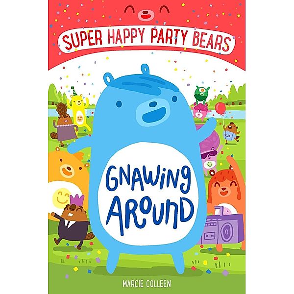 Super Happy Party Bears: Gnawing Around / Super Happy Party Bears, Marcie Colleen