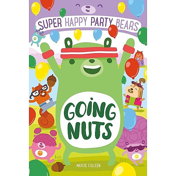 Super Happy Party Bears: Going Nuts / Super Happy Party Bears Bd.4, Marcie Colleen